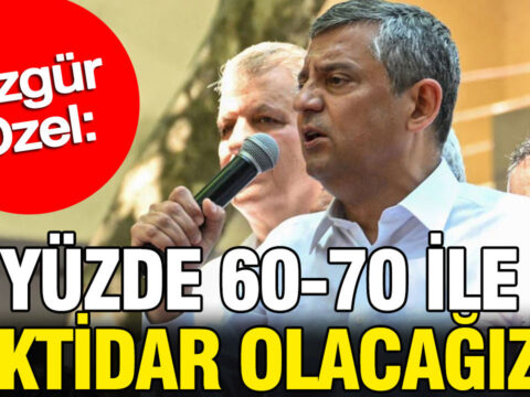 Ozgur ozel yuzde 60 70 ile iktidar olacagiz unuxVtjO